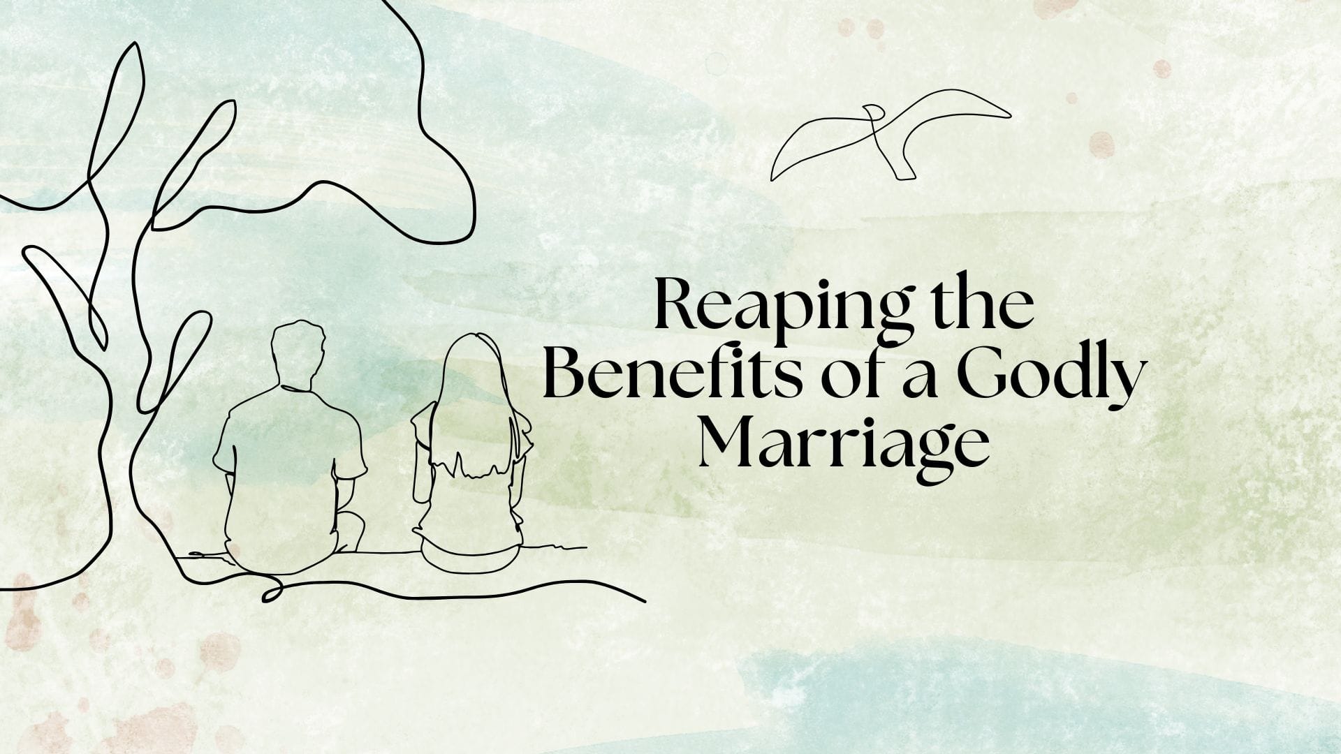 reaping the benefits of a godly marriage